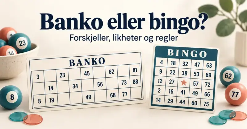 Bankokort med tre rader og bingokort med fem rader omgitt av tallkuler og spillebrikker under teksten «Banko eller bingo? Forskjeller, likheter og regler».